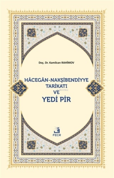 Hacegan-Nakşibendiyye Tarikatı ve Yedi Pir  / Kamilcan Rahimov