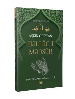 Hallac-ı Mansur – Aşkın Gözyaşı Hidayet Öncüleri 6, Ubeydullah Bayram Tekin kitap kapağı