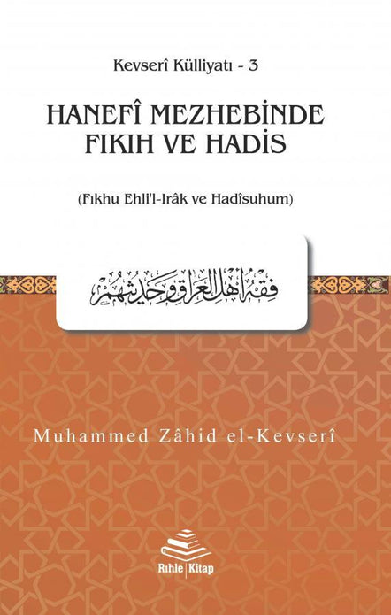 Hanefî Mezhebinde Fıkıh ve Hadis / Muhammed Zahid el-Kevseri