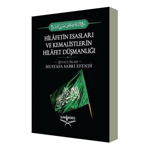 Hilafetin Esasları ve Kemalistlerin Hilafet Düşmanlığı / Şeyhülislam Mustafa Sabri Efendi