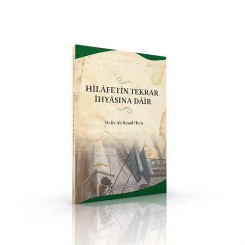 Hilâfetin Tekrar İhyâsına Dâir / Hafız Ali Reşad Hoca