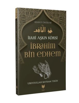 İbrahim Bin Edhem – İlahi Aşkın Kölesi Hidayet Öncüleri 2, Ubeydullah Bayram Tekin kitap kapağı