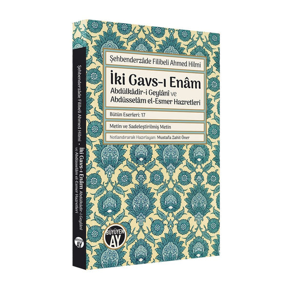 İki Gavs-ı Enâm: Abdülkâdir-i Geylânî ve Abdüsselâm el-Esmer Hazretleri / Şehbenderzâde Filibeli Ahmed Hilmi