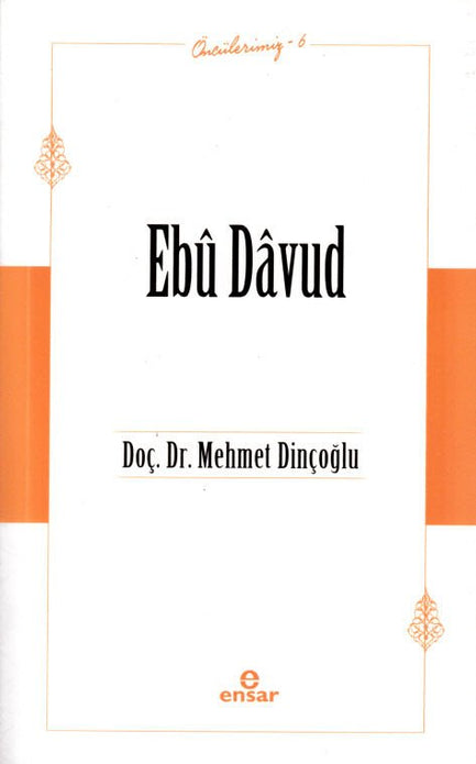 Ebû Davûd / Doç. Dr. Mehmet Dinçoğlu