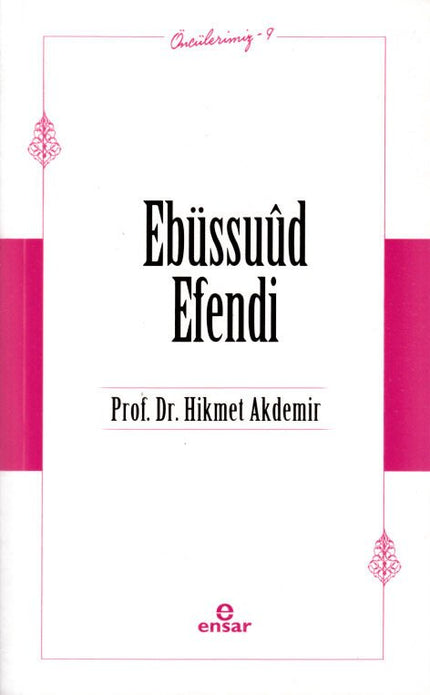 Ebüssuûd Efendi / Prof. Dr. Hikmet Akdemir