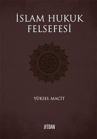 İslam Hukuk Felsefesi / Yüksel Macit