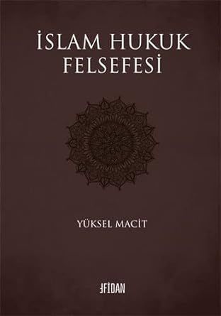 İslam Hukuk Felsefesi / Yüksel Macit