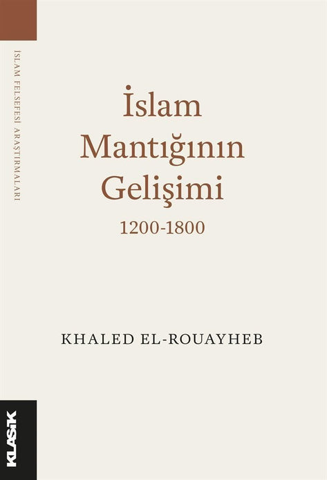 İslam Mantığının Gelişimi  (1200-1800) / Khaled El-Rouayheb