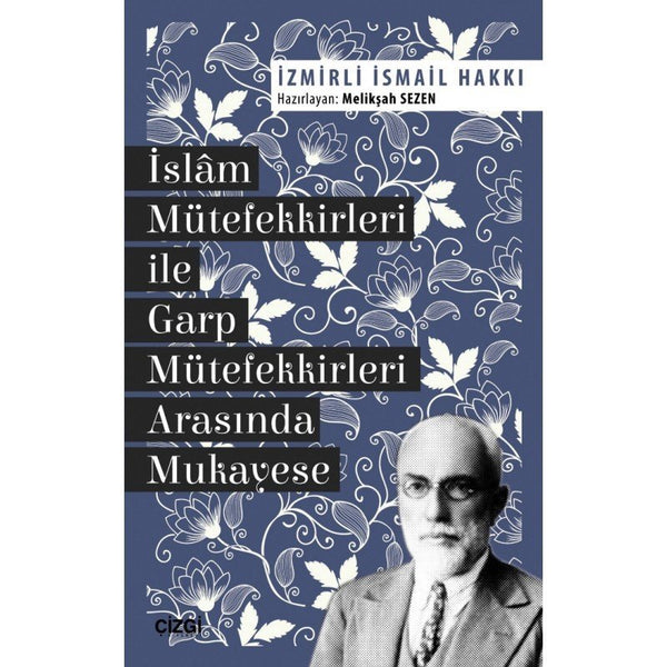 İslâm Mütefekkirleri ile Garp Mütefekkirleri Arasında Mukayese / İzmirli İsmail Hakkı / Hazırlayan: Melikşah Sezen