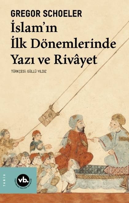 İslam'ın İlk Dönemlerinde Yazı ve Rivayet / Gregor Schoeler