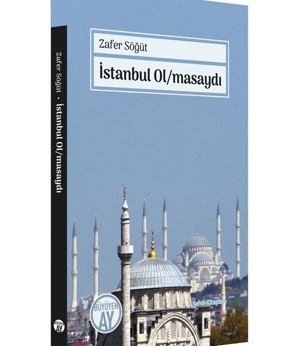 İstanbul Ol/masaydı / Zafer Söğüt