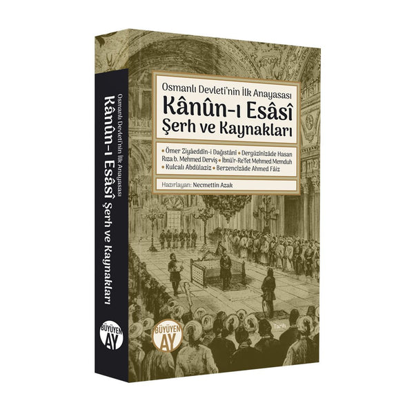 Osmanlı Devleti’nin İlk Anayasası | Kânûn-ı Esâsî Şerh ve Kaynakları / Ömer Ziyâeddîn-i Dağıstânî • Dergüzînîzâde Hasan Rıza b. Mehmed Derviş • İbnü’r-Re’fet Mehmed Memduh • Kulcalı Abdülaziz • Berzencîzâde Ahmed Fâiz