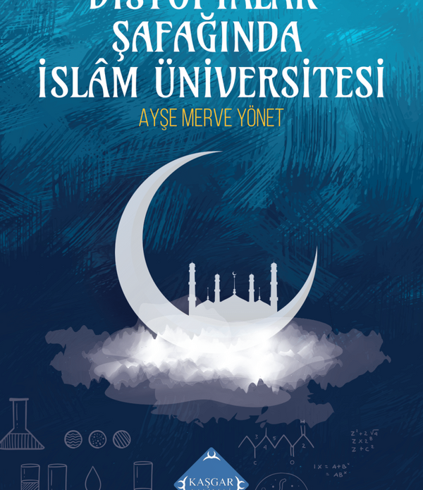 Distopyalar Şafağında İslam Üniversitesi / Ayşe Merve Yönet