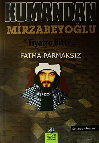 Kumandan Mirzabeyoğlu | Tiyatro Bitti! / Fatma Parmaksız