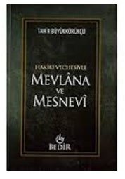 Mevlana ve Mesnevi / Hakiki Vechesiyle / Tahir Büyükkörükçü