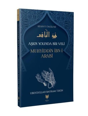 Muhyiddin İbn-i Arabi – Aşkın Yolunda Bir Veli Hidayet Öncüleri 7, Ubeydullah Bayram Tekin kitap kapağı