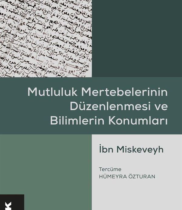 Mutluluk Mertebelerinin Düzenlenmesi ve Bilimlerin Konumları / İbn Miskeveyh