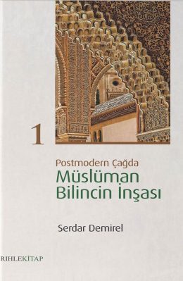 Postmodern Çağda Müslüman Bilincin İnşası 1 / Serdar Demirel