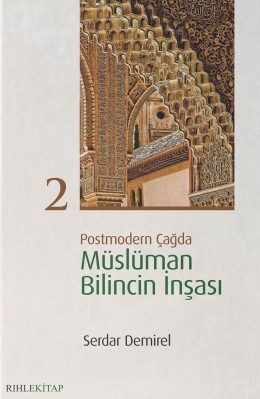 Postmodern Çağda Müslüman Bilincin İnşası 2 / Serdar Demirel