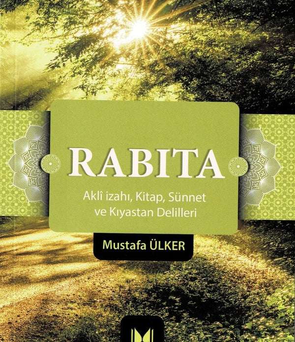 Rabıta (Aklî İzahı, Kitap, Sünnet ve Kıyastan Delilleri) / Mustafa Ülker