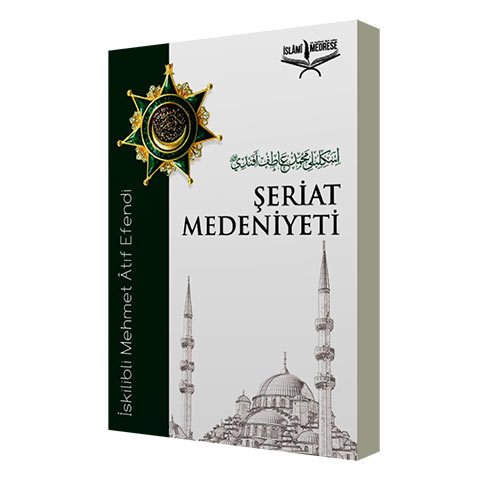 Şeriat Medeniyeti / İskilipli Mehmed Atıf Hoca