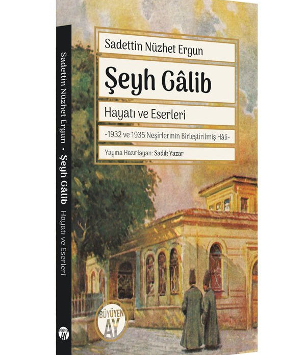 Şeyh Gâlib Hayatı ve Eserleri -1932 ve 1935 Neşirlerinin Birleştirilmiş Hâli- / Sadettin Nüzhet Ergun