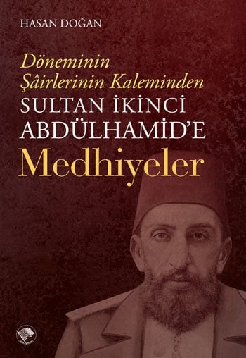 Sultan İkinci Abdulhamid'e Medhiyeler / Hasan Doğan