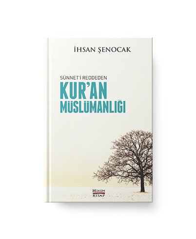 Sünneti Reddeden Kur’an Müslümanlığı / İhsan Şenocak