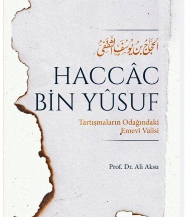 Haccac bin Yusuf Tartışmaların Odağındaki Emevi Valisi / Ali Aksu