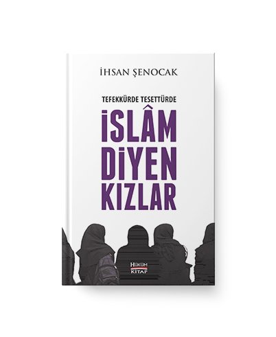 Tefekkürde Ve Tesettürde İslam Diyen Kızlar / İhsan Şenocak