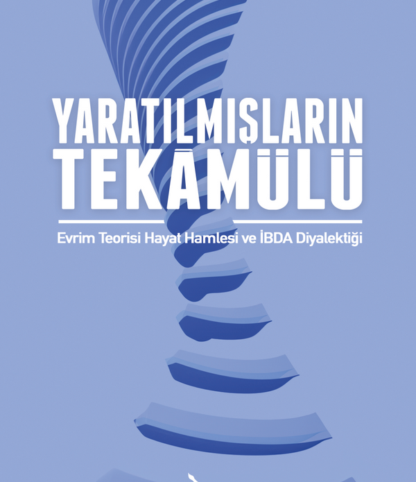 Yaratılmışların Tekamülü / Evrim Teorisi Hayat Hamlesi ve İbda Diyalektiği / Selim Gürselgil