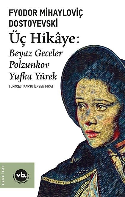 Üç Hikâye: Beyaz Geceler, Polzunkov, Yufka Yürek / Fyodor Mihayloviç Dostoyevski