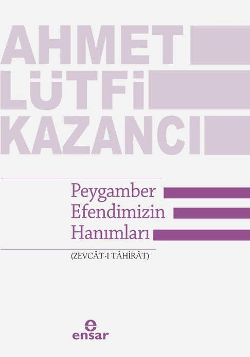 Peygamber Efendimizin Hanımları (Zevcât-ı Tâhirât) / Ahmet Lütfi Kazancı