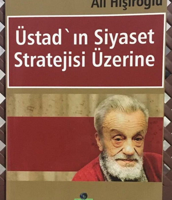 Üstad'ın Siyaset Stratejisi Üzerine / Ali Hışıroğlu