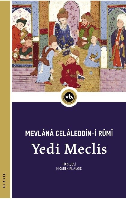 Yedi Meclis Mecâlis-i Seb‘a / Mevlânâ Celâleddîn-i Rûmî